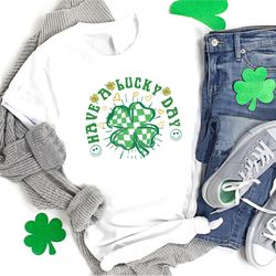 lucky tshirt,have a lucky day shirt,shamrock tee,womens st patricks day shirt,gift for women,st patricks day,st pattys s