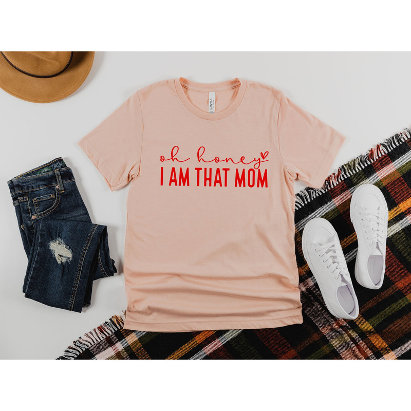 Oh Honey I'm That Mom Shirt, Cute Mom Shirt, Mothers Day Gift, Happy Mothers Day, Gift for Mom to be, Sarcastic Funny Mom Shirt, Mother Tee.jpg