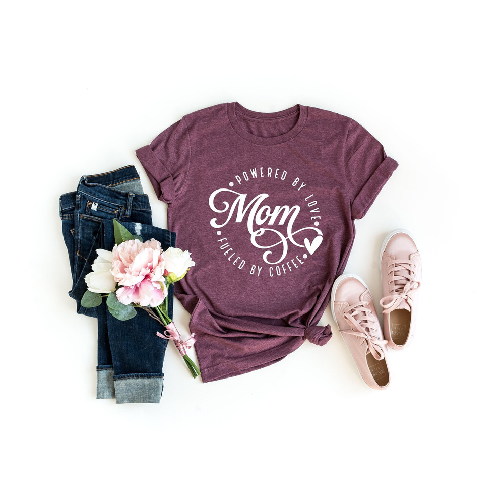 Powered by Love Mom Shirt, Fueled by Coffee Mom Tshirt, Mother's Day T-Shirt, Mother's Day Gift Tee, Mommy Cute Shirt, Mother's Day Gift.jpg