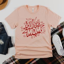 super mom shirt, mothers day, best mom, gift for mom, gift for mom to be, gift for her, mothers day shirt, trendy, super