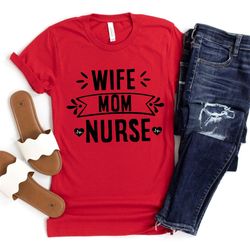 wife mom nurse shirt, gift for nurse, nursing mom shirt, gift for wife, mothers day gift, nurse appreciation, nurse week