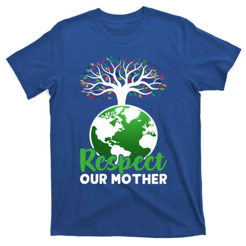 TeeShirtPalace Earth Day Respect Our Mother Earth Funny Gift T-Shirt.jpg