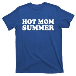 hot mom summer funny mother and moms funny gift t-shirt