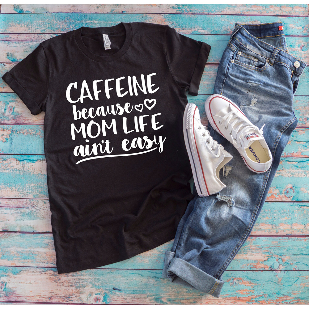 Caffeine Because Mom Life Aint Easy, Momlife Shirt, Funny Mom Tee, Mom Coffee T-Shirt, Mom Energy Drink, Mom Shirts, Mothers Day Gift,.jpg