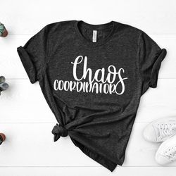 chaos coordinator shirt, mom shirt, wedding coordinator, chaos coordinator, funny graphic tee, shirts for mom, teacher s