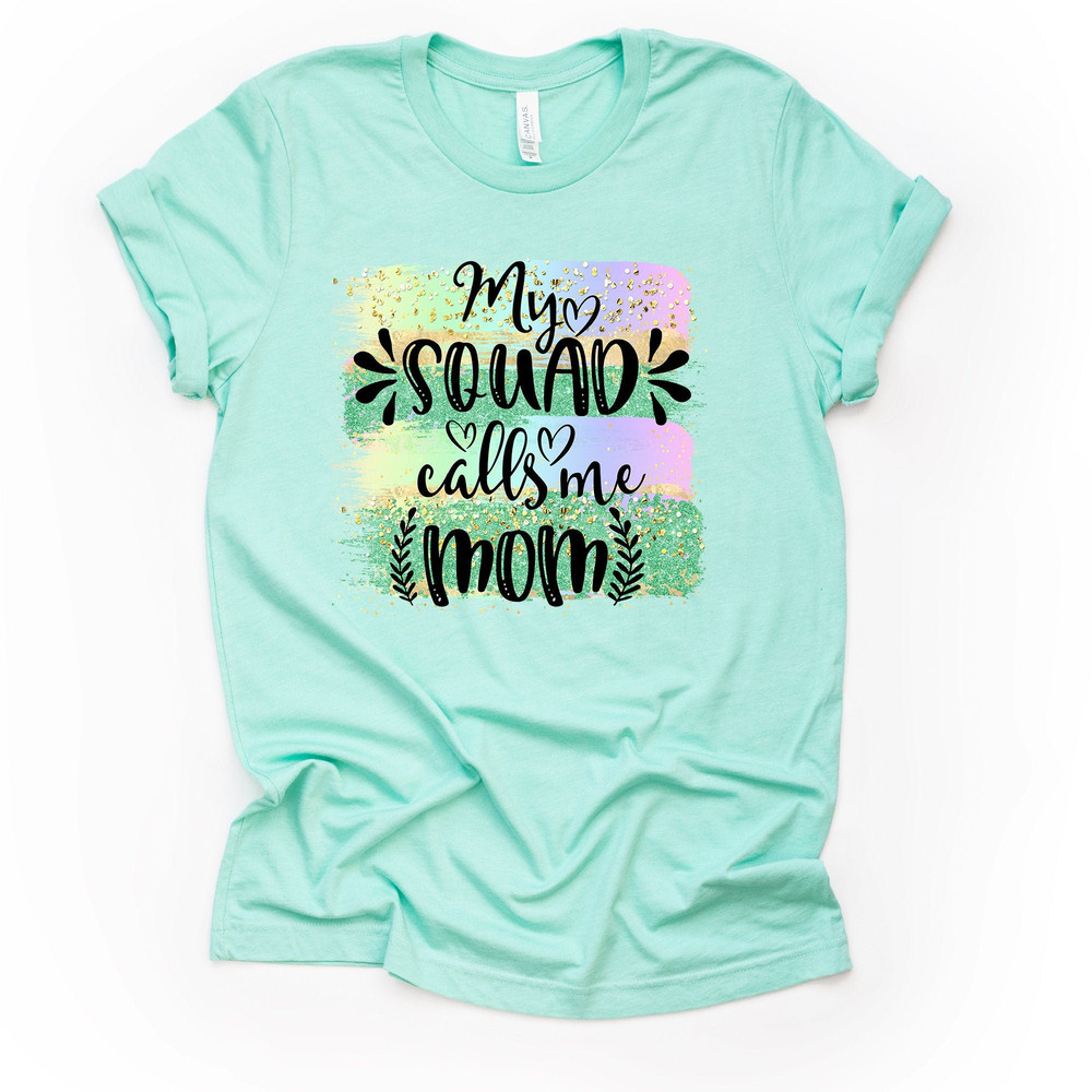 Mom Shirt, Pretty Watercolor My Squad Calls Me Mom Design on premium unisex shirt, 3 color choices, plus sizes available.jpg