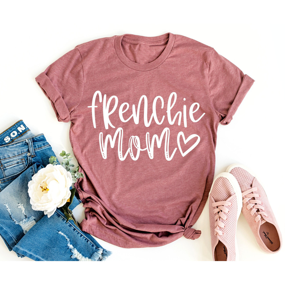 Frenchie Mom Shirt, Frenchie Gifts, Dog Mom Tee, Dog Lover Gift, Frenchie Puppy Gift Valentines Day Gift.jpg