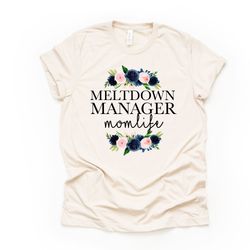 meltdown manager, mom life, momlife, gift for mom, mom design on premium unisex shirt, 2 color choices, 2x, 3x, 4x, plus