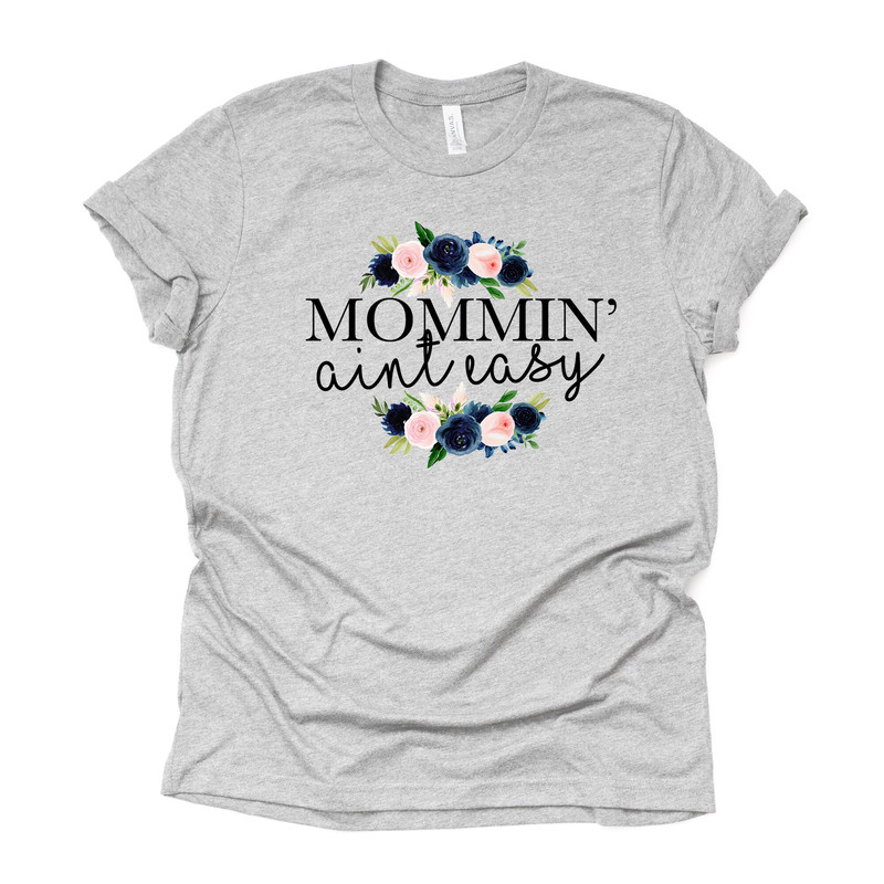 Mommin' Ain't Easy, Mom Life, #MOMLIFE, Gift for Mom, Mom Design on premium unisex shirt, 2 color choices, 2X, 3X, 4X, plus sizes available.jpg