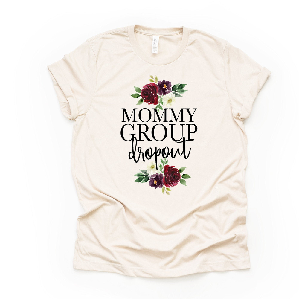 Mommy Group Dropout, Mom Life, #MOMLIFE, Gift for Mom, Mom Design on premium unisex shirt, 2 color choices, 2X, 3X, 4X, plus sizes available.jpg