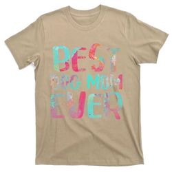best dog mom ever mothers day t-shirt