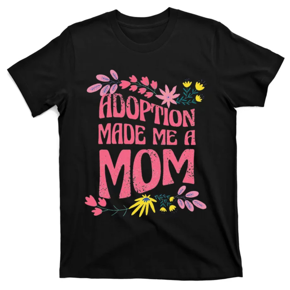 TeeShirtPalace Adoption Made Me A Mom Adoptive Mother For Mother's Day T-Shirt.jpg