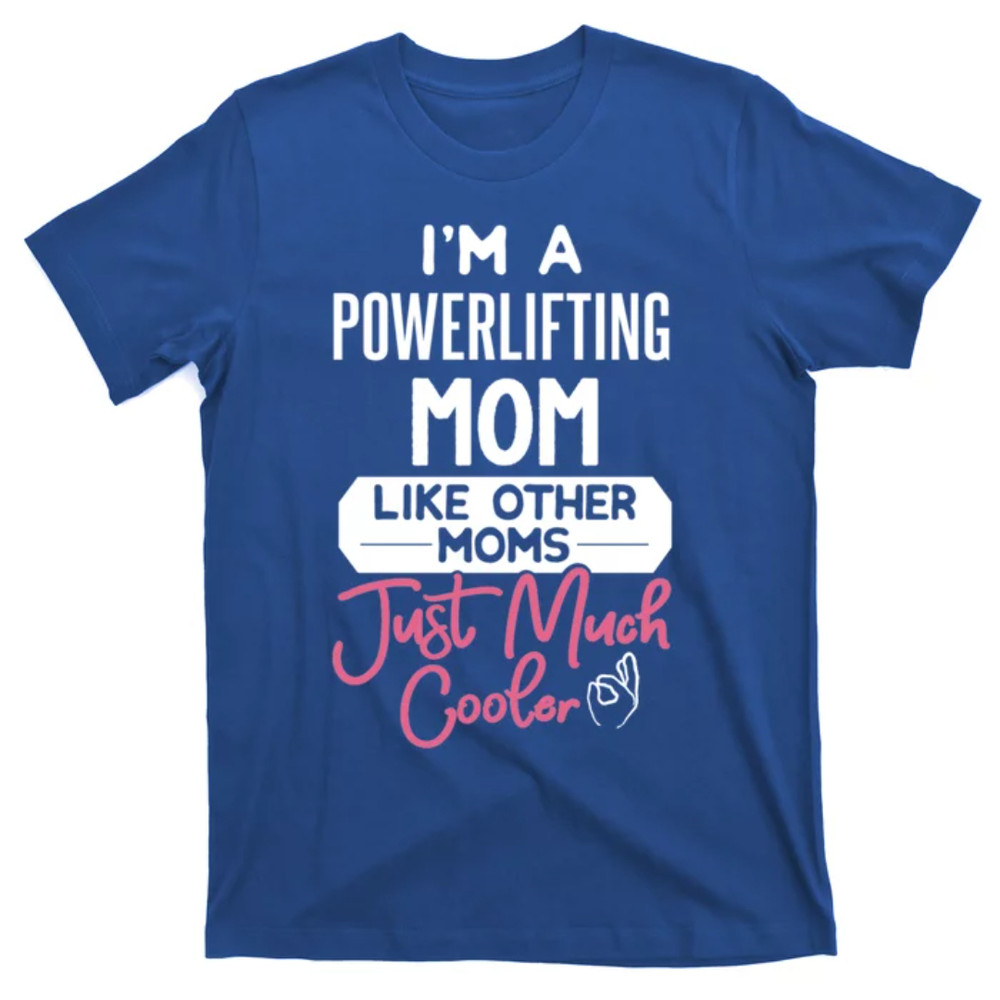 TeeShirtPalace Cool Mothers Day Powerlifting Mom Gift T-Shirt.jpg