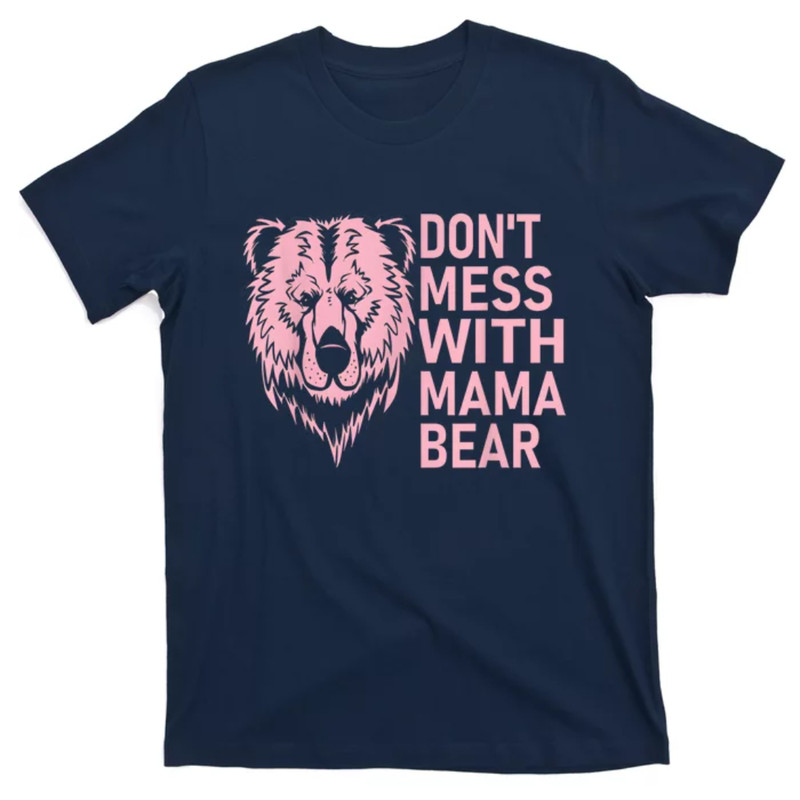 TeeShirtPalace Dont Mess With Mama Bear Mothers Day T-Shirt.jpg