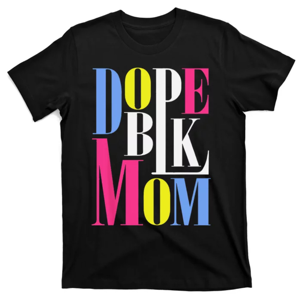 TeeShirtPalace Dope Black History Month African American Mothers Day T-Shirt.jpg