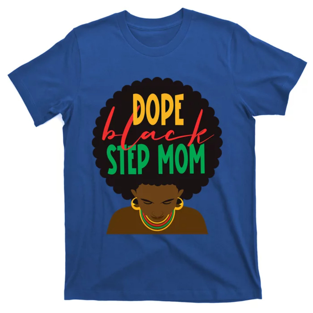 TeeShirtPalace Dope Black Step Mom Black Mothers Day Black History Cute Gift T-Shirt.jpg