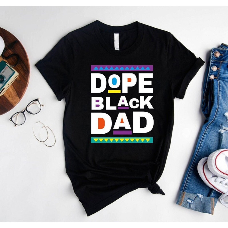 Dope Black Dad Shirt, Black History Month Shirt, Black and Proud T-Shirt, Gift for Dad, Funny Gift for Dad.jpg