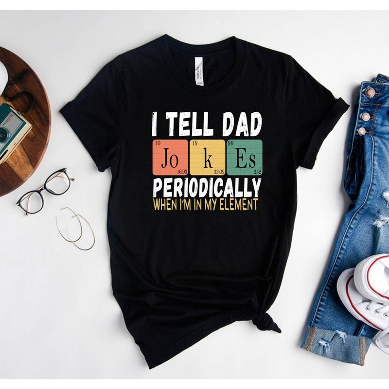Funny Dad Jokes Shirt, Ironic Dad Joke Shirt, I Tell Dad Jokes Periodically Shirt, Father Day Shirt For Best Daddy,Funny Father Figure Shirt.jpg