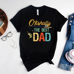 ofishally the best dad shirt,funny dad shirt,fisherman gift shirt,fathers day sweats gift,father figure shirt,fishing lo