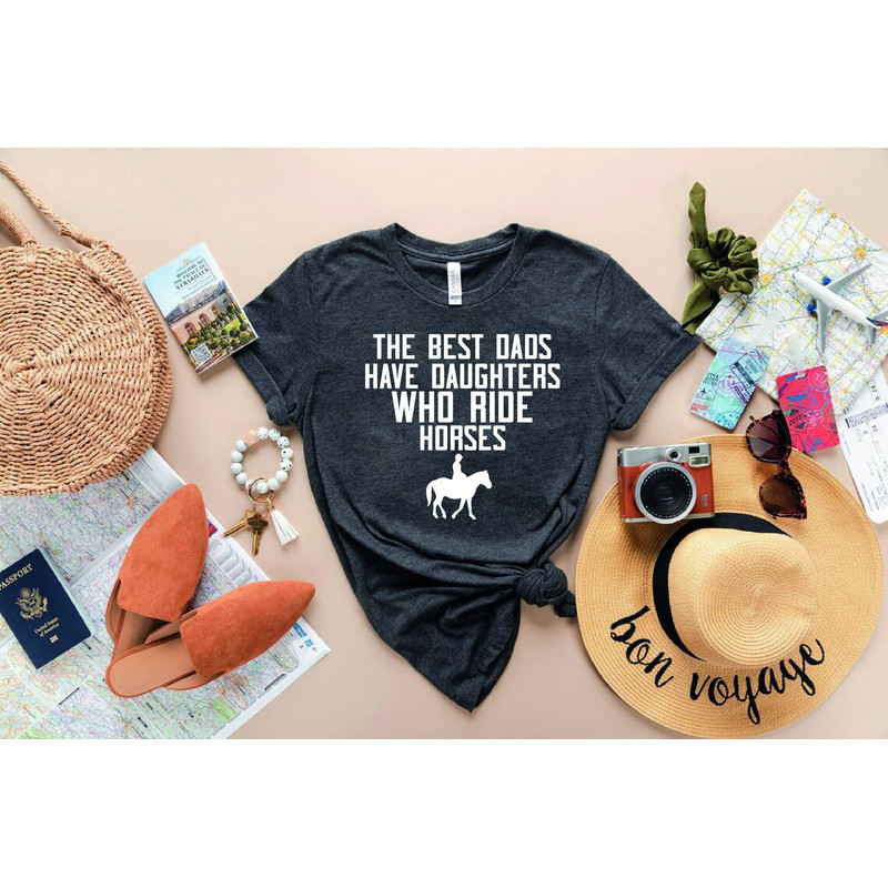 Proud Dad Shirt,Gift For Dad,Horseback Riding Shirt,Equestrian Shirt,The Best Dads Have Daughters Who Ride Horses T-Shirt,Fathers Day Gift,-.jpg