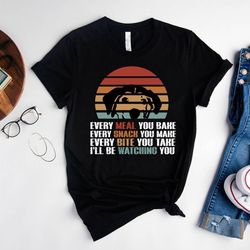 vintage dog daddy shirt,every meal you bake every snack you make every bite you take ill be watching you shirt,dog lover