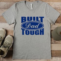 built dad tough shirt, fathers day shirt, new dad shirt, funny dad shirt, gift for husband, best father shirt, cool dad