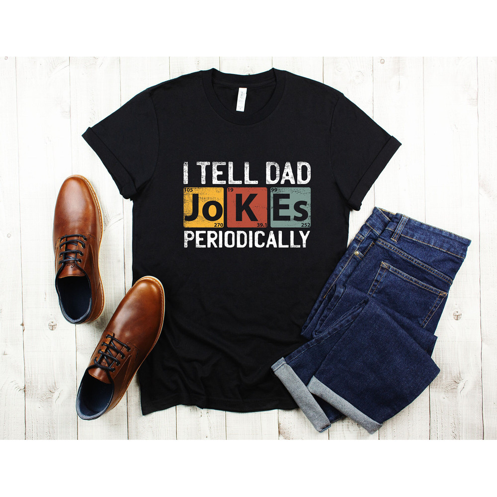 I Tell Dad Jokes Periodically Shirt, New Dad Shirt, Dad Shirt, Daddy Shirt, Father's Day Shirt, Best Dad Shirt, Gift for Dad.jpg