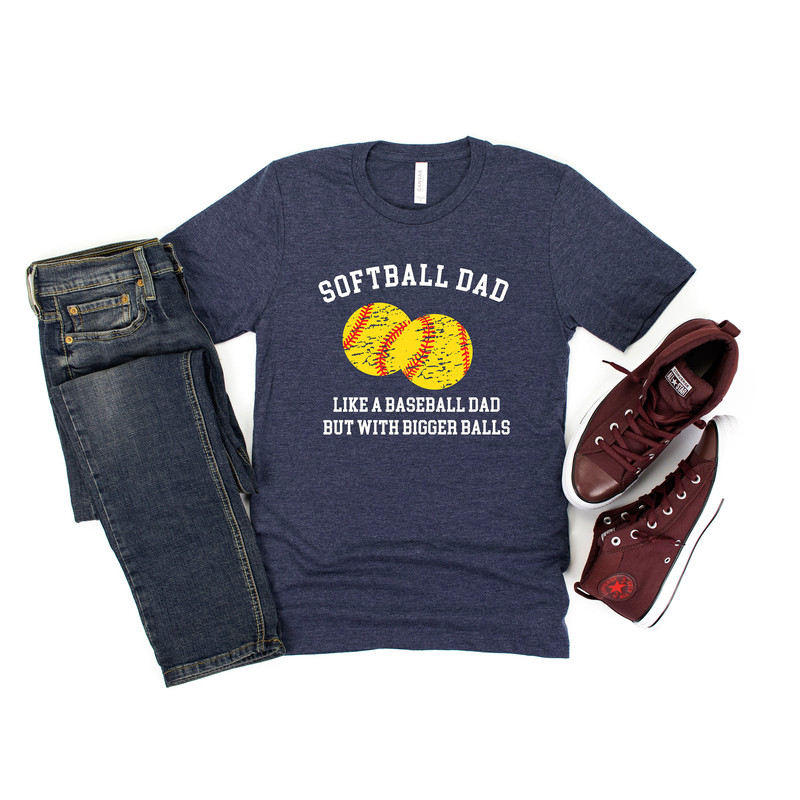 Softball Dad Like A Baseball Dad But With Bigger Balls T-Shirt, Bigger Balls Shirt, Dad Shirt, Father Shirt, Sarcastic Shirt, Softball Shirt.jpg