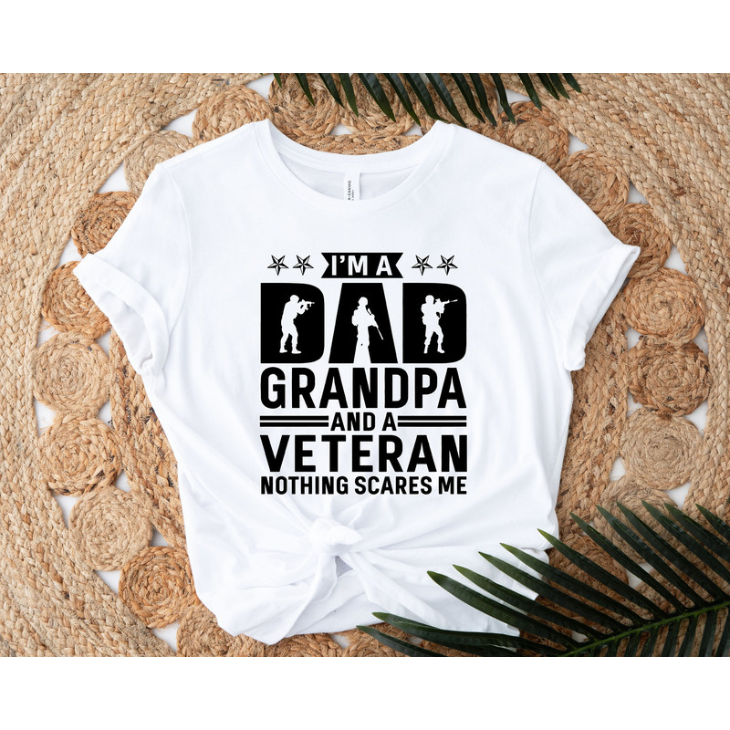 father day gift. I am a Dad Grandpa and a Veteran Nothing Scares Me. Fathers Day Shirt. Veteran Shirt. Fathers Day Gift. grandpa gift. Army.jpg