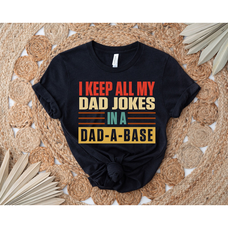 I Keep All My Dad Jokes In A Dad-a-base Funny Gift For Dad Fathers Day Shirt Men Shirt New Dad Gift For Dad.jpg