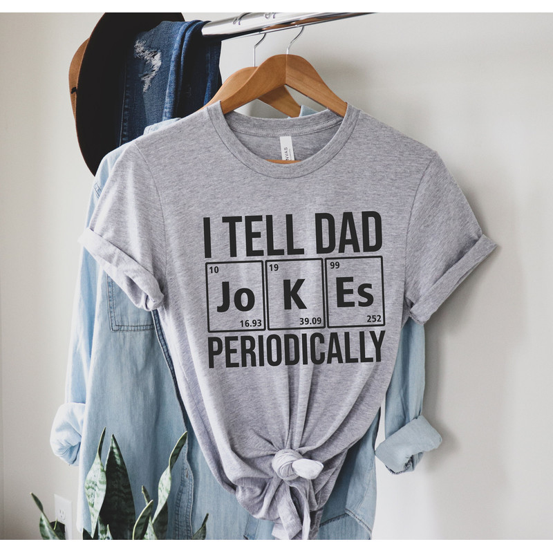 I tell dad Jokes periodically shirt - Best Dad Ever Shirt - Best Dad Gift - Dad Shirt - Funny Fathers Gift - Husband Gift - Funny Dad Tee.jpg