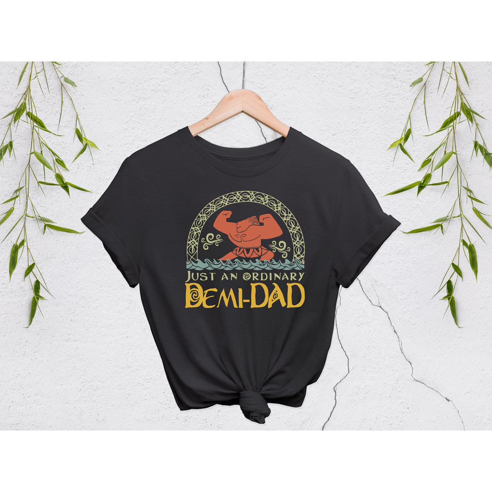 Just An Ordinary Demi Dad Shirt, Maui Shirt for Dad, Disney Moana shirt, Maui tee, Father's Day Gift, Demi Dad Tee, Dad Shirt, Gift for Dad.jpg