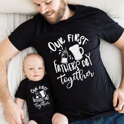 our first father day together shirt   best dad ever shirt  best dad gift  dad shirt  funny fathers gift  husband gift  f