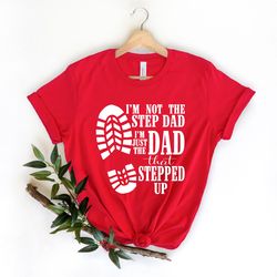 sted dad tshirt im not the step dad im just the dad that stepped up shirt gift for step daddaddy shirt fathers day shirt