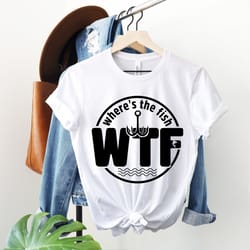 wheres the fish wtf shirt, fishing shirt, funny dad shirts, fathers day gift, catching fish shirt, where is the fish tee