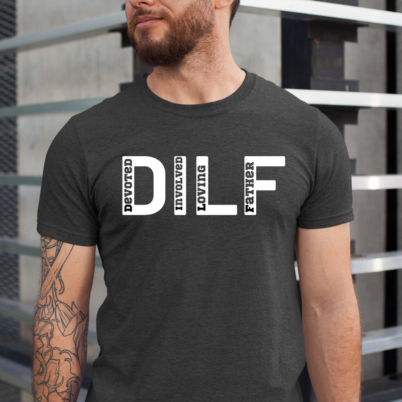 DILF Devoted Involved Loving Father Shirt, Fathers Day Shirt, Fathers Day Gift, Funny Gift For Dad, Gift For Husband, Dad Tee, New Dad Gift.jpg