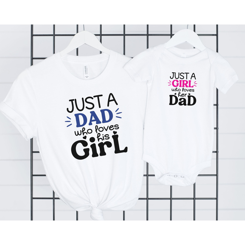 Just A Dad Who loves His Girl Daddy and Me Shirts, Father's Day Matching Shirts, Just a Girl Who loves Her Dad Onesie, Fathers Day Gift.jpg