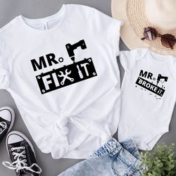 mr fix it  mr broke it shirt, father and son shirt, father and daughter, matching fathers day shirt, daddy and me shirt,