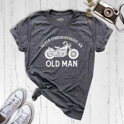 never underestimate an old man shirt, motorcycle shirt, fathers day shirt, funny grandpa shirt, motocross biking t-shirt