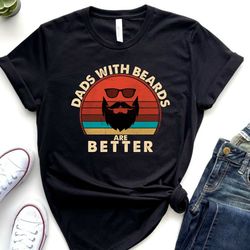 dads with beards are better shirt, funny dad shirt, fathers day gift, beard father tshirt