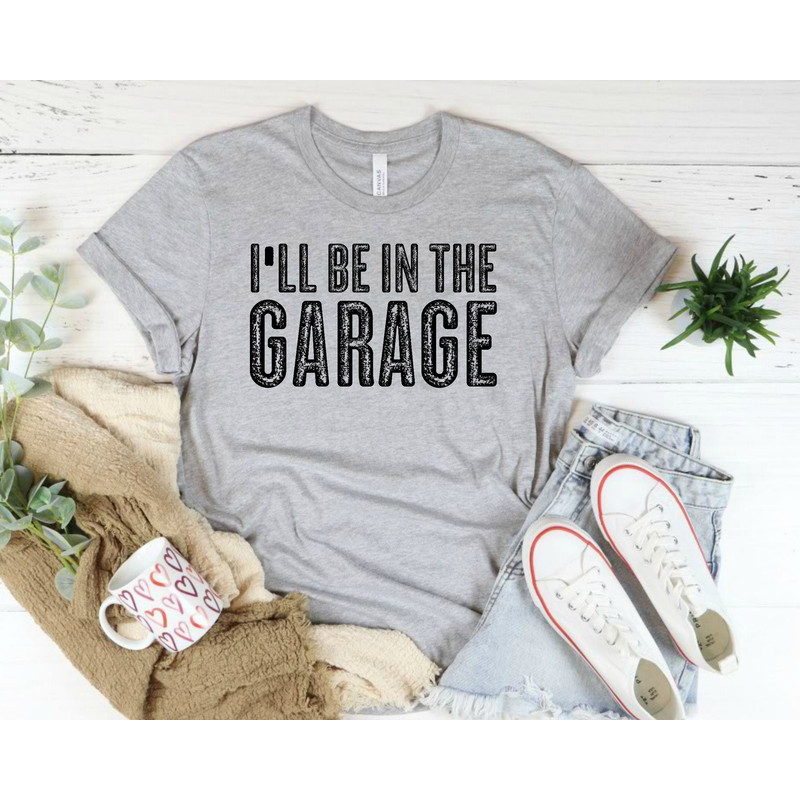 Funny Shirt for Men I'll be In The Garage, Fathers Day Gift for Mechanic Dad shirt, Husband Gift for Father Day.jpg