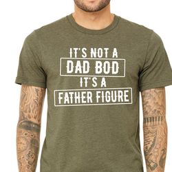 its not a dad bod its a father figure shirt, dad shirt, fathers day t shirt 1