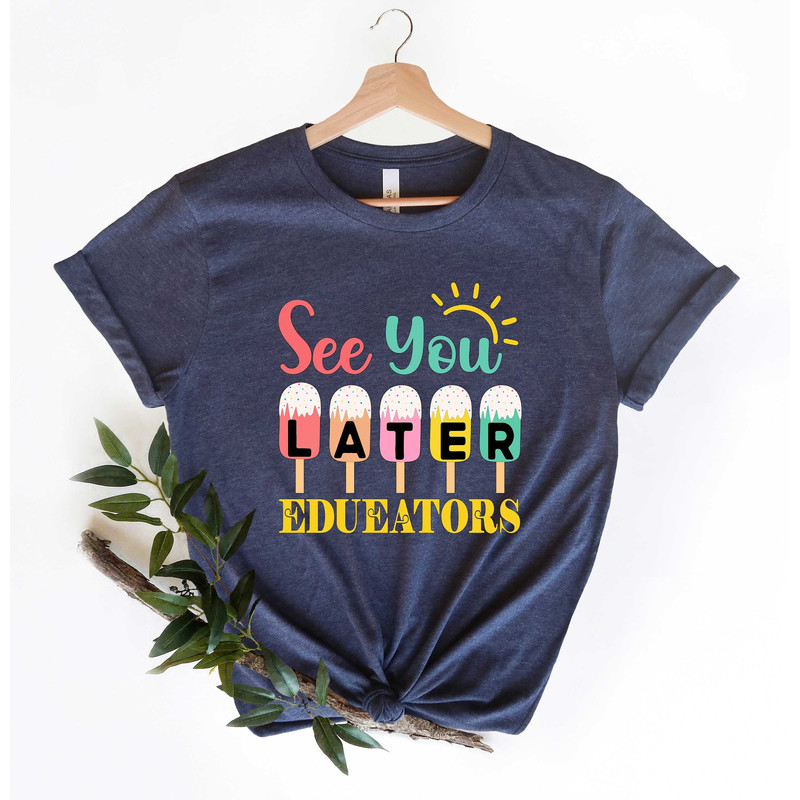 See You Later Educators Shirt, School Shirt, Last Day Of School Shirt, Kids Summer Shirt, Graduation Shirts, Teacher Appreciation Gift.jpg