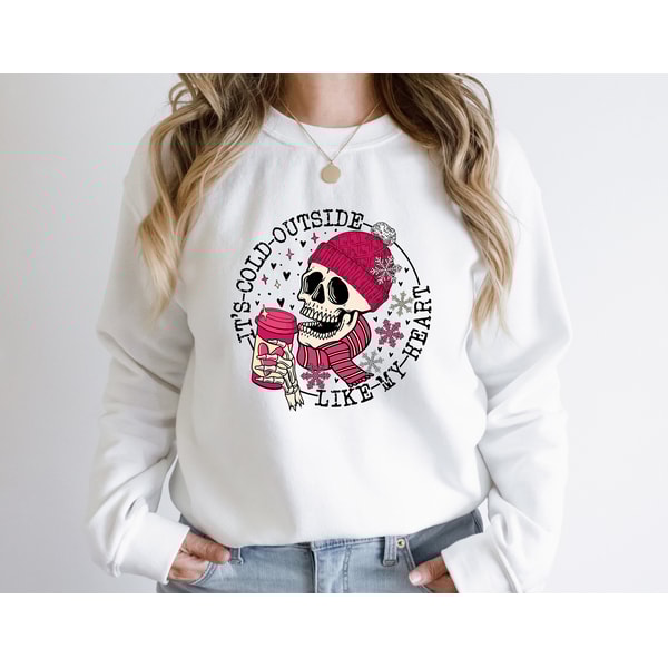 It's Cold Outside Like My Heart Skeleton Sweatshirt, Valentines Shirt, Skull Sweatshirt, Skeleton Sweatshirt, Valentine's Day Sweatshirt.jpg