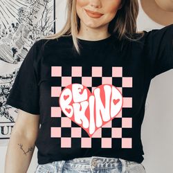 be kind heart valentines day shirt,valentines day shirts for woman,heart shirt,cute valentine,valentines day gift,mom va