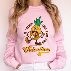 Retro Valentines Day Sweatshirt, Pineapple Funny Valentines Shirt, Valentines Gift for Her, Vintage Valentine Sweater, T
