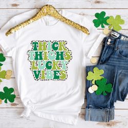 thick thigs lucky vibes patrick day shirt, lucky shirt, patrick day shirt, shamrock shirt, st patrick day shirt, irish d