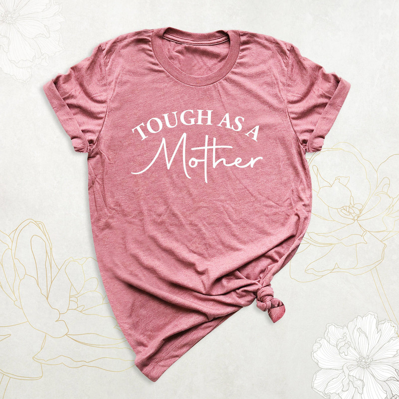 Tough As A Mother Shirt, Mothers Day Shirt Gift, Mom Life Shirt, Motherhood Shirt, Strong Mom Outfit, Funny Mama Shirt, Pregnancy Mom Tshirt.jpg