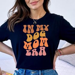 in my dog mom era tshirt, dog mom tee, dog lover tee, cute gift for dog lover shirt, funny dog lover tee fur mama shirt,