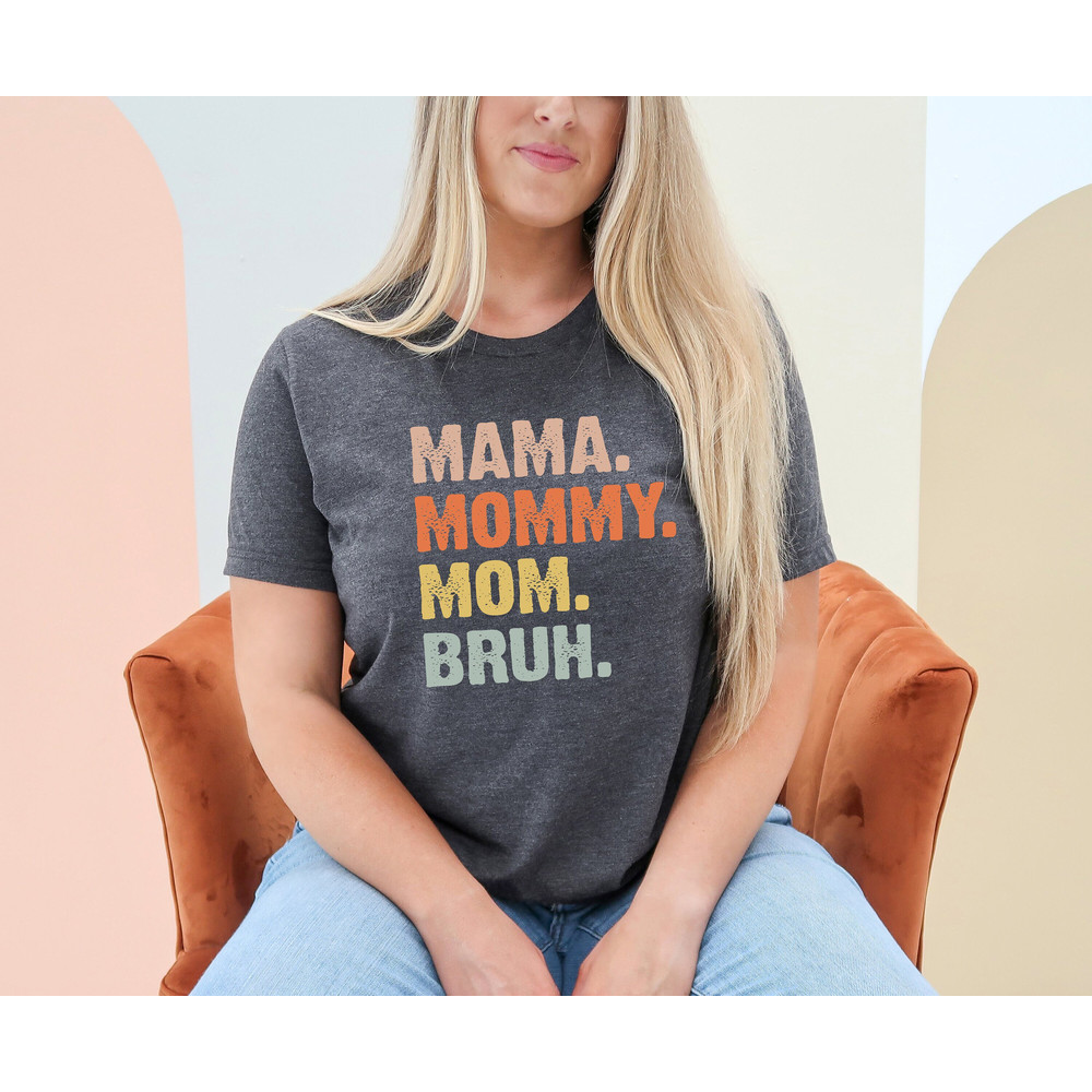 Funny Mama Mommy Mom Bruh Shirt, Mom Life Shirt, Motherhood T-Shirt, Mother's Day Gift, Sarcastic Mom Shirt, Mother's Day Shirt, Mama Gift.jpg